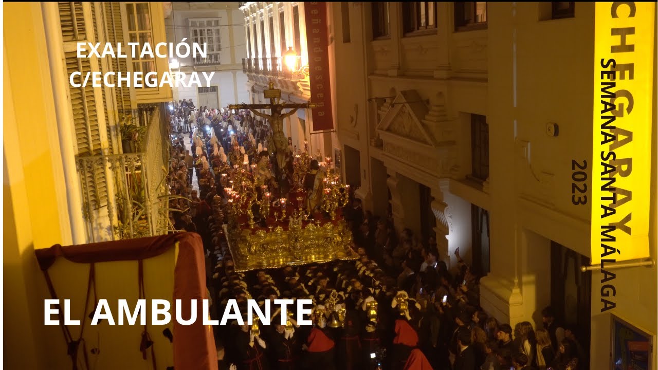 EXALTACIÓN C/ECHEGARAY MÁLAGA 2023