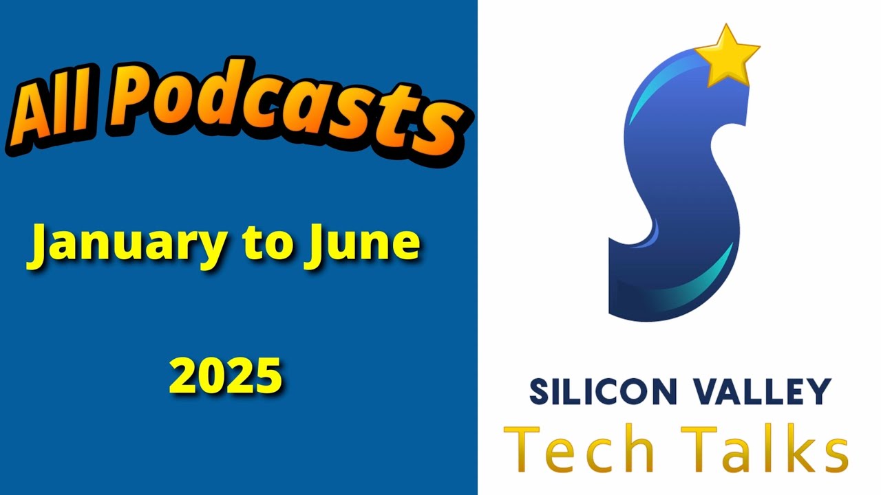 All Podcasts January to June 2025  - Silicon Valley Tech Talks