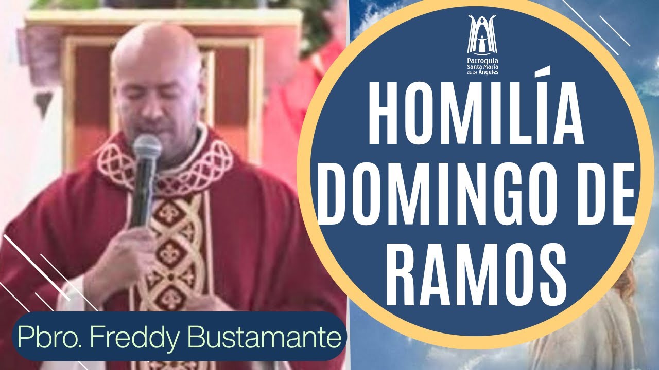 Homil&iacute;a Domingo de Ramos - Parroquia Santa Mar&iacute;a de los &Aacute;ngeles