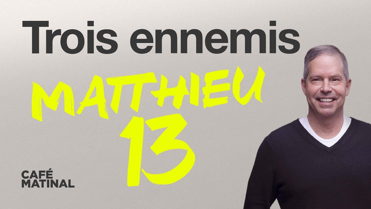 Matthieu 13 : Trois ennemis | Claude Houde