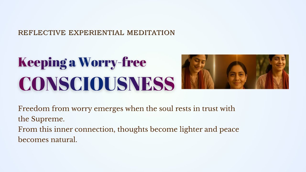 Experiential Meditation &ndash; Keeping a Worry-free Consciousness