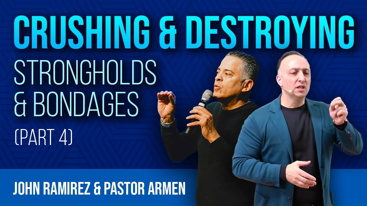 Crushing & Destroying Strongholds & Bondages With John Ramirez & Pastor Armen (Day 2, Part 2)