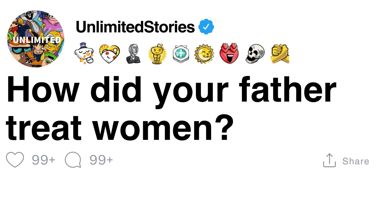 How did your father treat women? [FULL STORY]