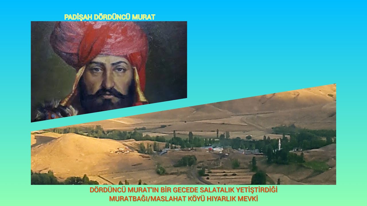 Erzurum/Horasan/Maslahat | 4.Murat'ın Ordusuyla Konakladığı ve Bir Gecede Salatalık Yetiştirdiği Yer