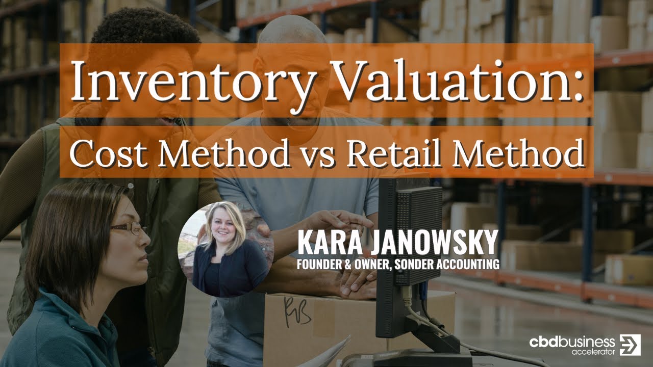 Inventory Valuation   Cost Method vs Retail Method with Kara Janowsky