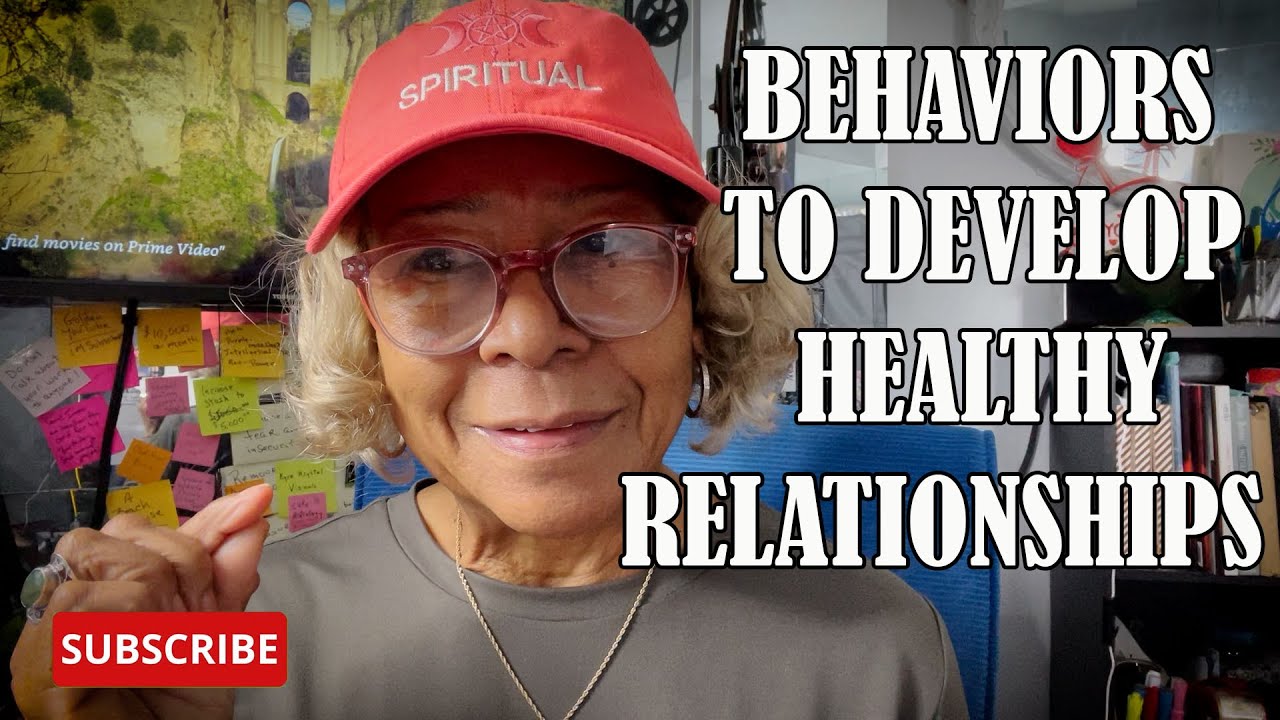 BEHAVIORS TO DEVELOP HEALTHY RELATIONSHIPS  : Relationship advice