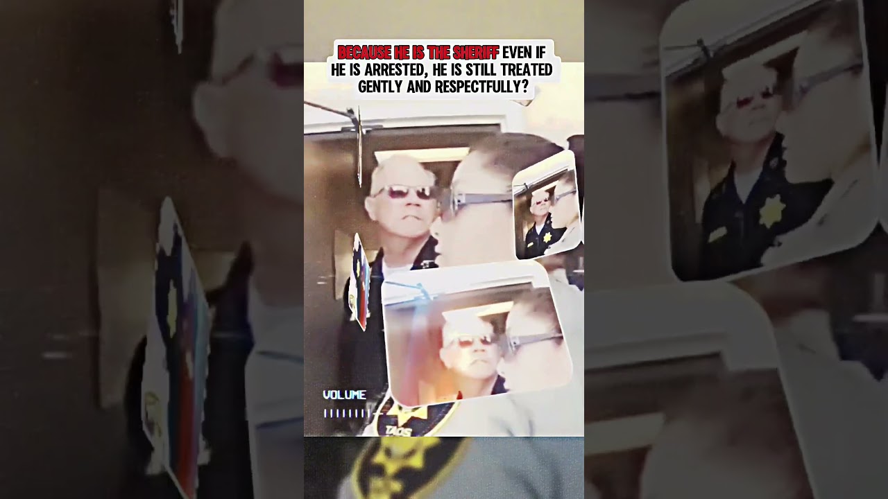 BECAUSE HE IS THE SHERIFF EVEN IF HE IS ARRESTED, HE IS STILL TREATED GENTLY AND RESPECTFULLY