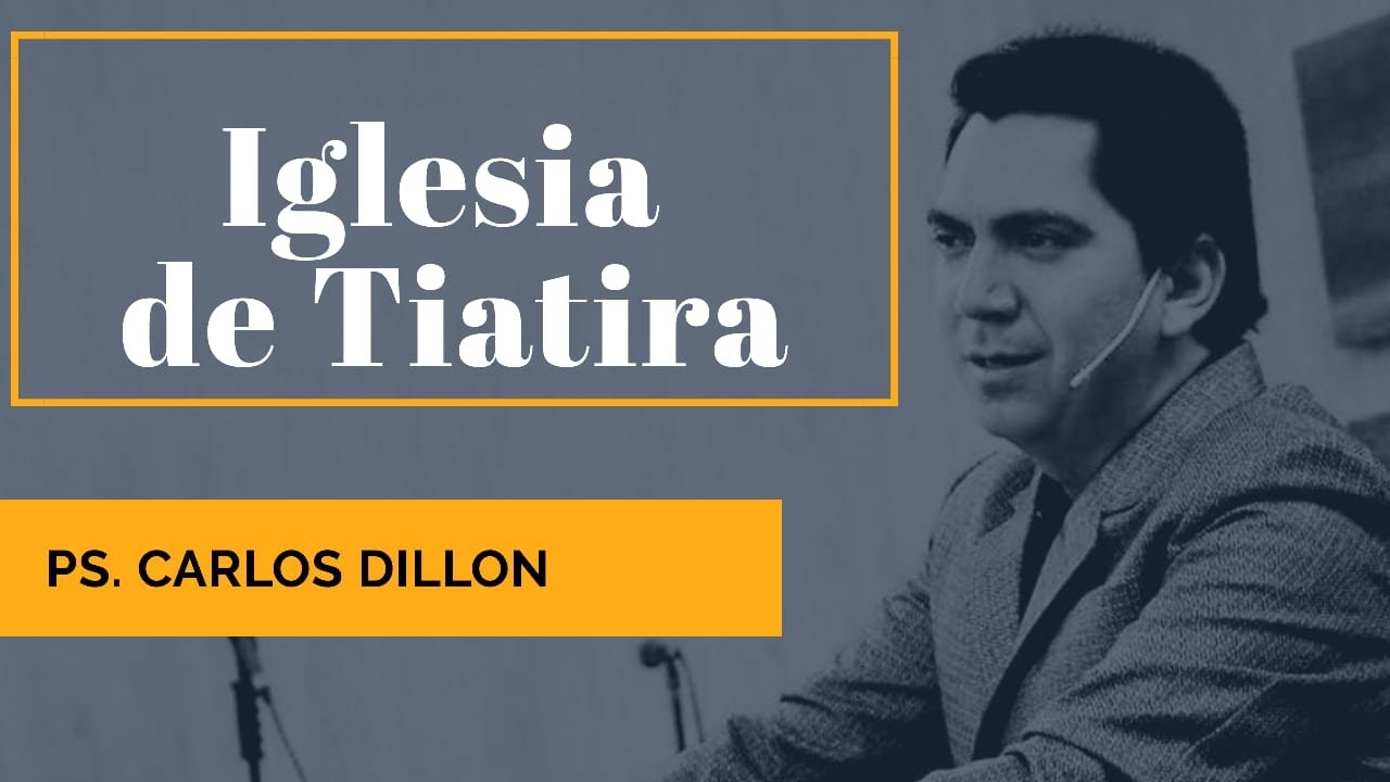 LA IGLESIA DE TIATIRA -Ps. Carlos Dillon-