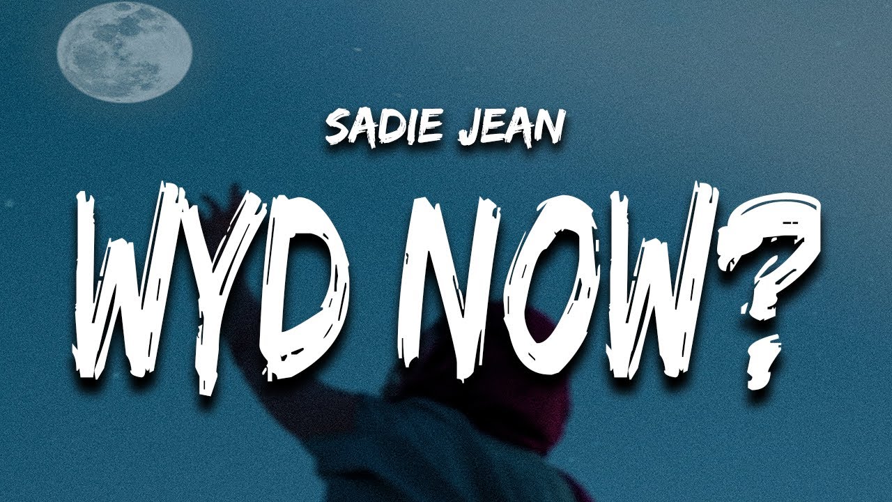 Sadie Jean - WYD Now? (Lyrics) 