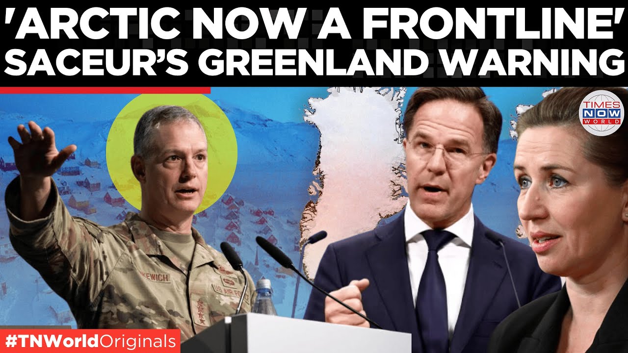 &lsquo;TENSIONS ESCALATING&rsquo;: NATO SACEUR Sounds Alarm on Greenland Amid Arctic Struggle | Times Now World