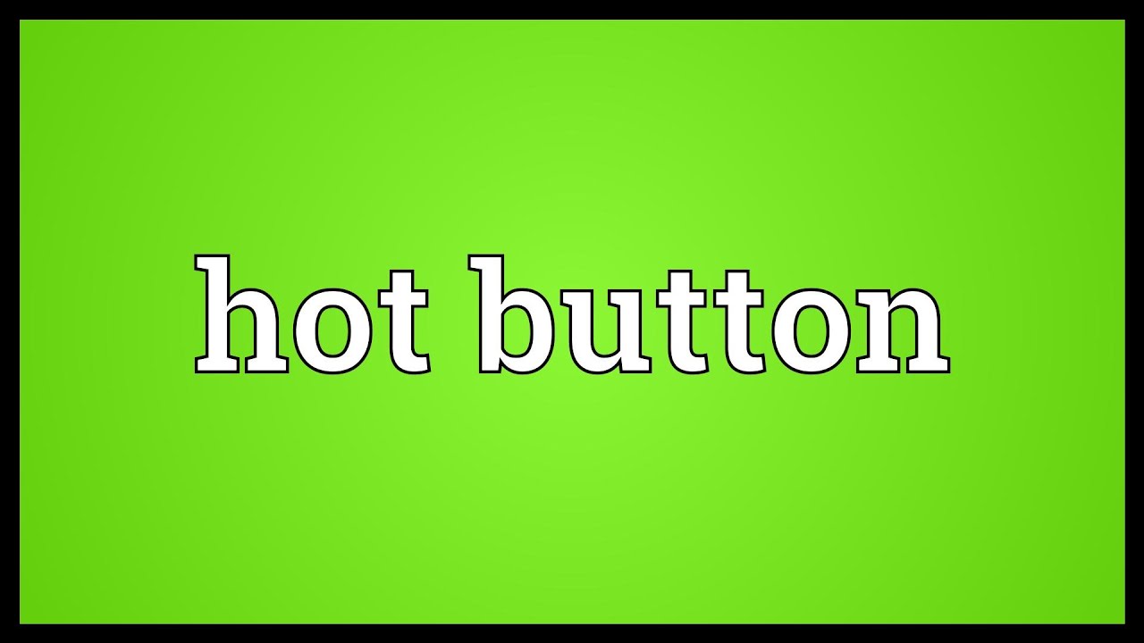 Hot button Meaning