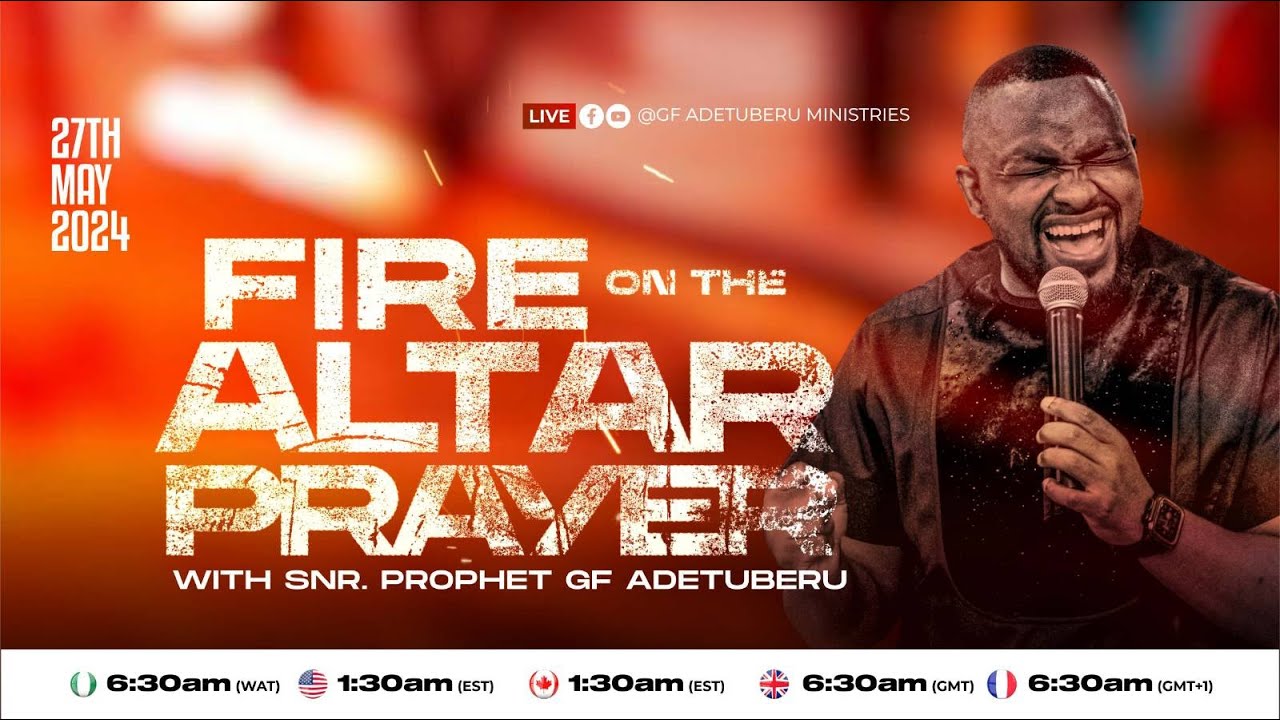 FIRE ON THE ALTAR PRAYER|| SNR PROPHET GF ADETUBERU 27-05-2024.
