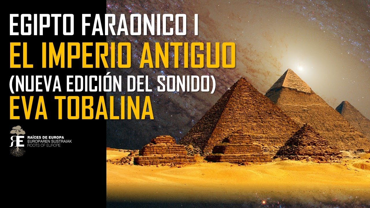 EGIPTO FARAÓNICO 1. EL IMPERIO ANTIGUO. EVA TOBALINA (nueva edición sonido)