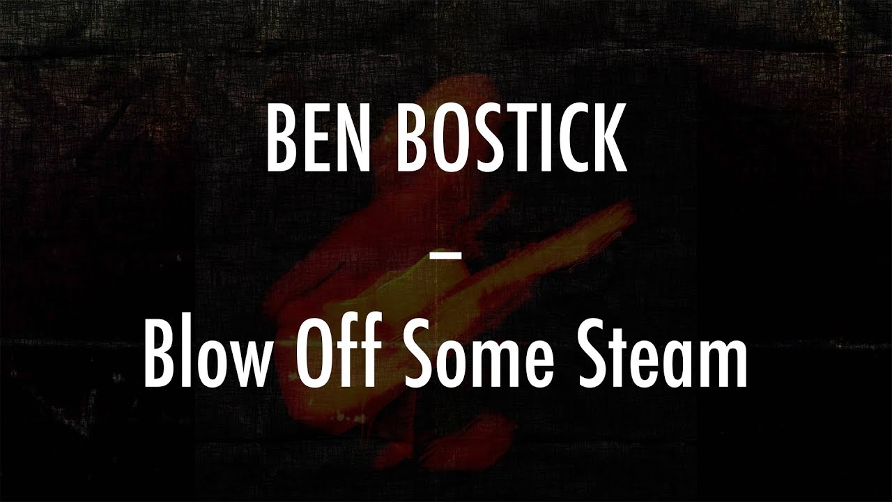 Ben Bostick - Blow Off Some Steam - Lyrics