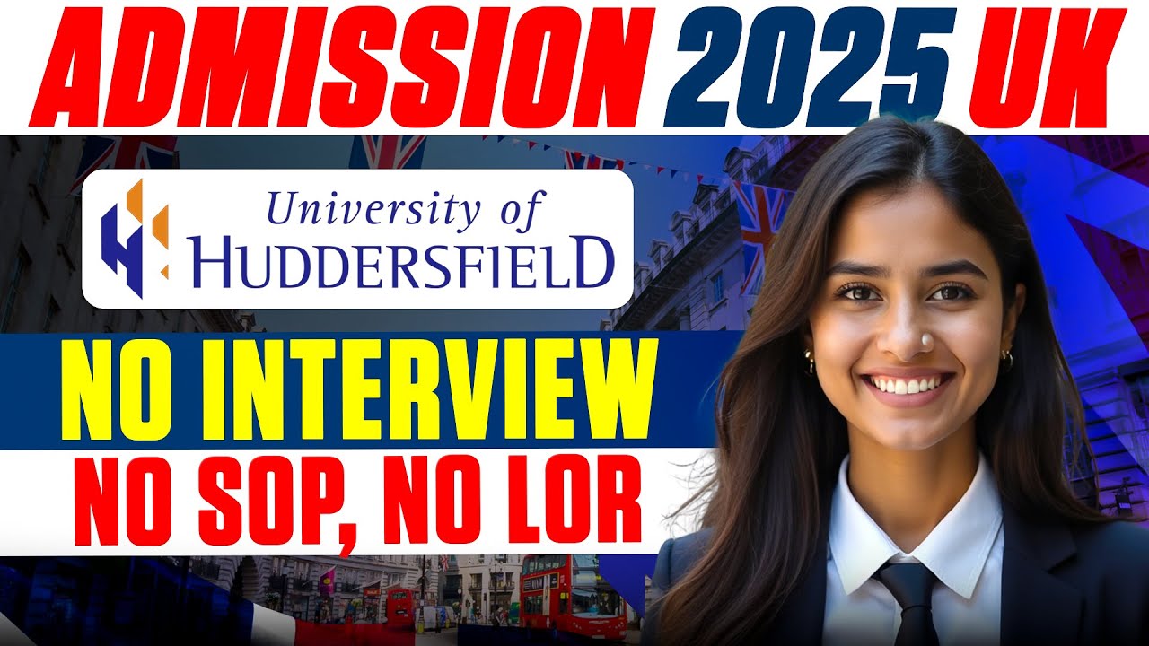Good News! Huddersfield University UK : No Interview, No SOP, No LOR - Uk Admission in 2025