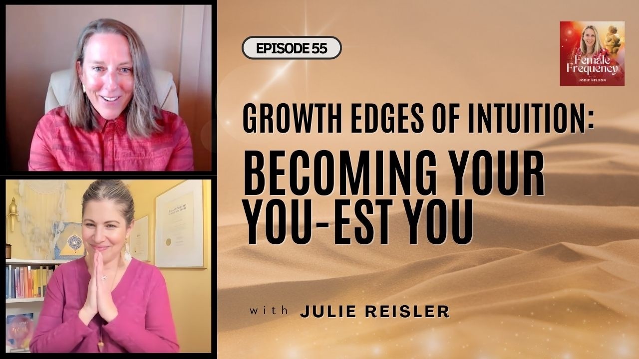 Growth Edges of Intuition: Becoming Your You-est You with Julie Reisler | Female Frequency Podcast