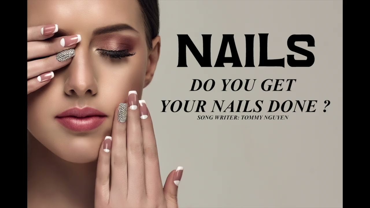 NAILS ! NAILS ! | SÁNG TÁC: TOMMY NGUYEN