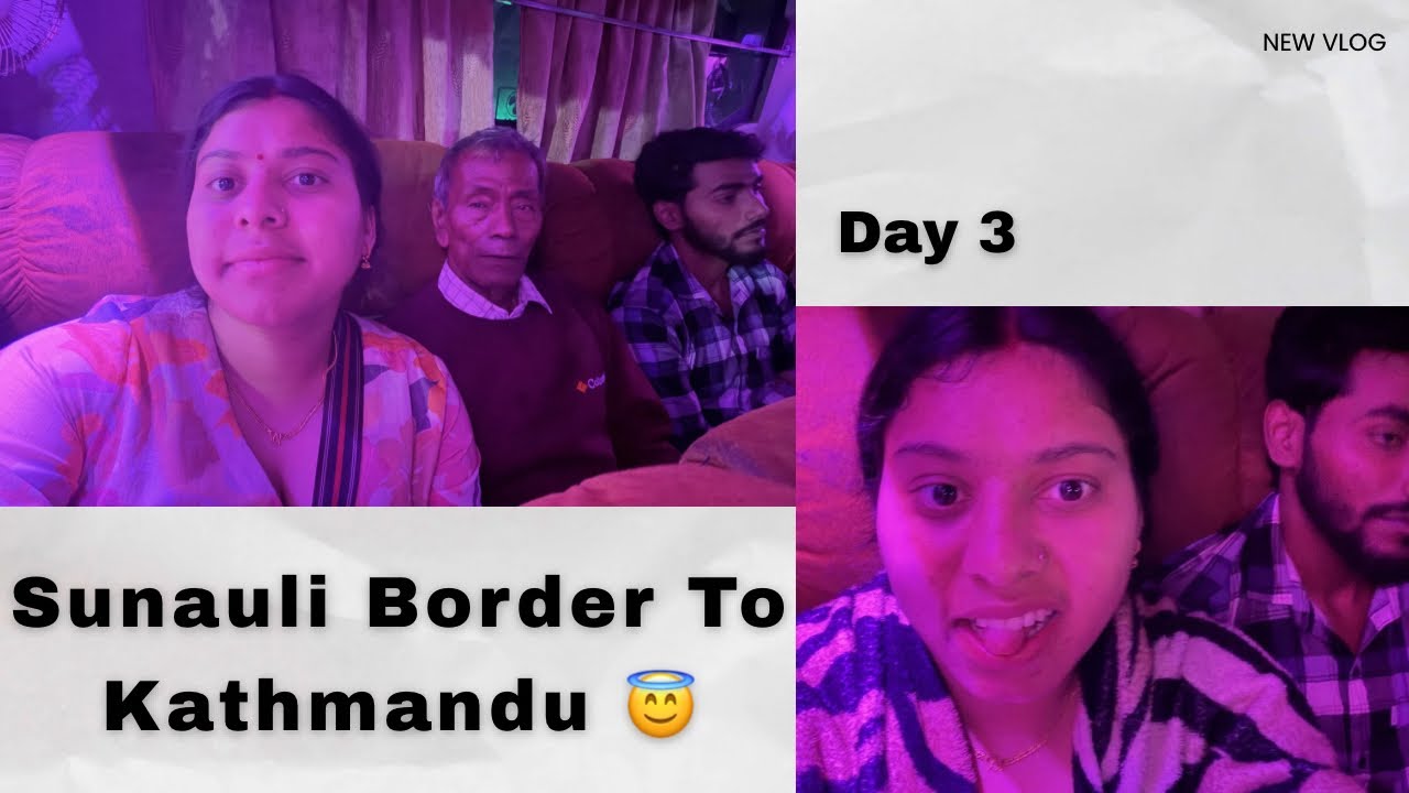 Sunauli Border To Kathmandu Day 3 / Sapana Sharma Rana /