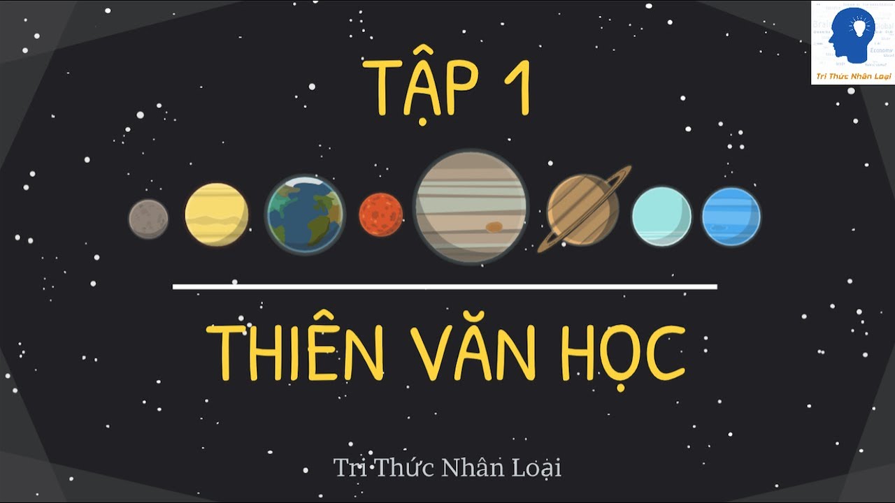 Giới Thiệu Về Thi&ecirc;n Văn Học - Thi&ecirc;n Văn Học Tập 1 | Tri thức nh&acirc;n loại