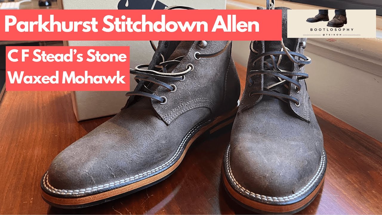 Unboxing the Parkhurst Stitchdown Allen Boots in C F Stead's Stone Waxed Mohawk
