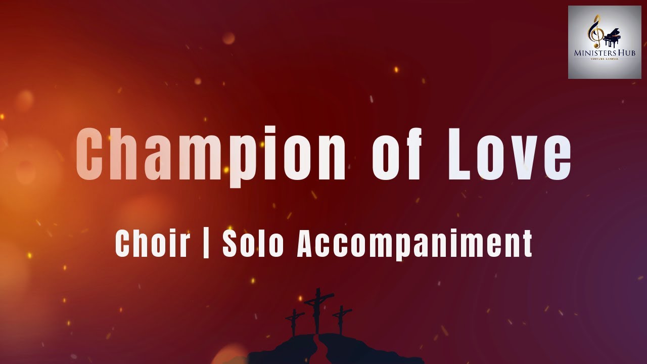 Champion of Love | Arr. by Russell Mauldin | Choir | Solo Accompaniment