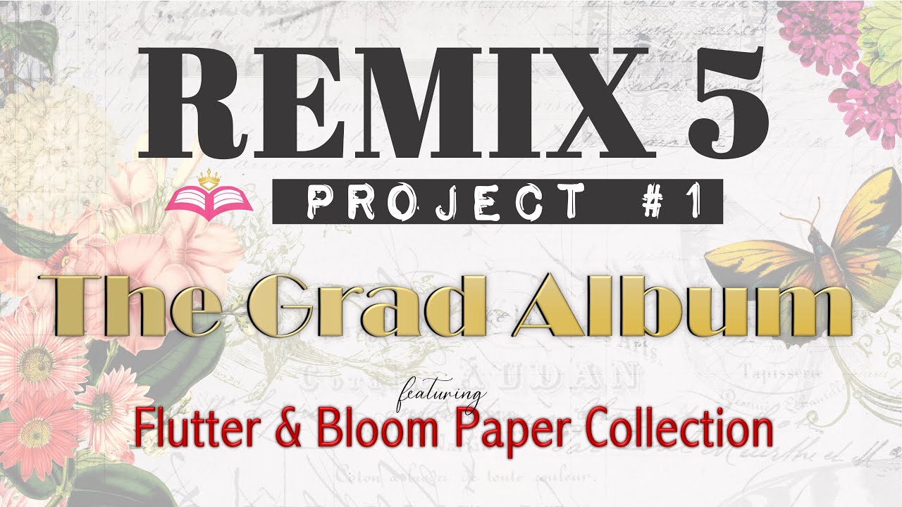 Remix 5: Project 1 - The Grad Album Featuring The Flutter & Bloom Collection