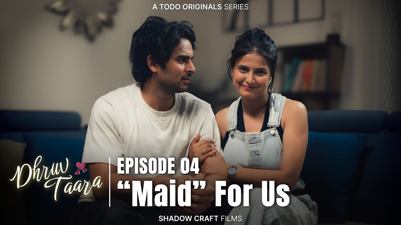Dhruv Taara | EP 04 -  MAID for Us | TO DO ORIGINALS