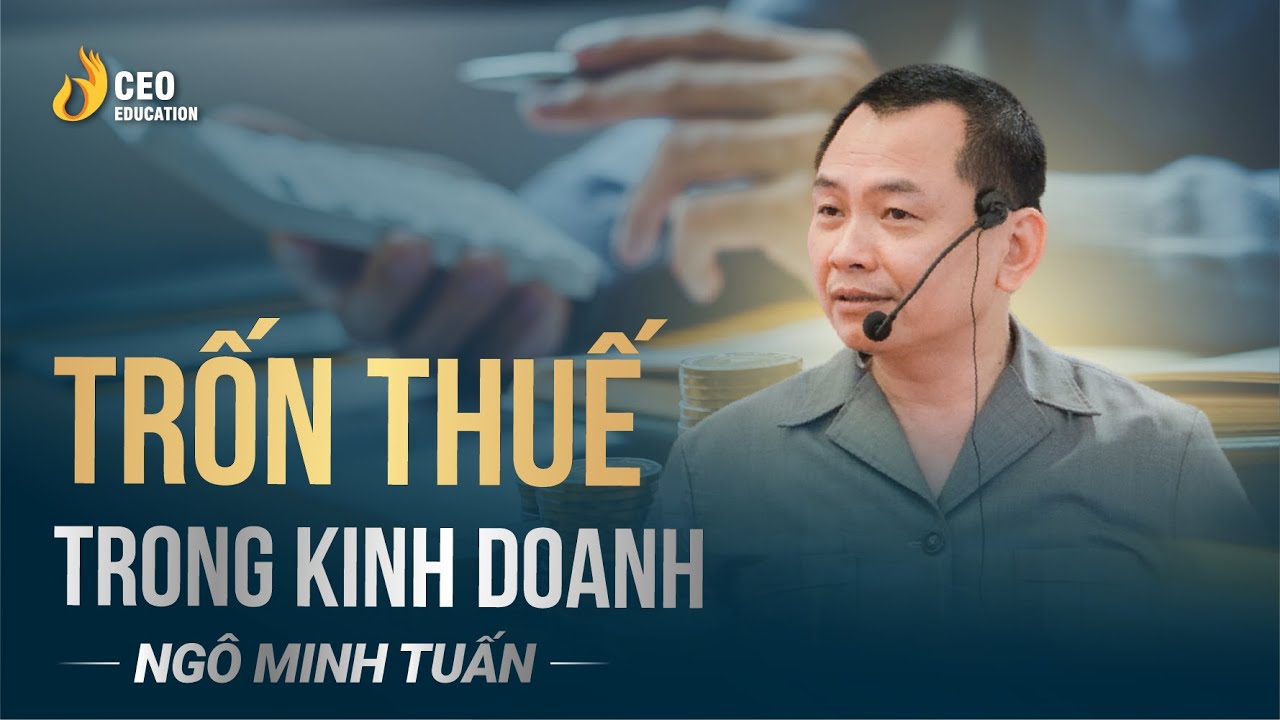 Trốn Thuế Trong Kinh Doanh | Ngô Minh Tuấn | Học viện CEO Việt Nam