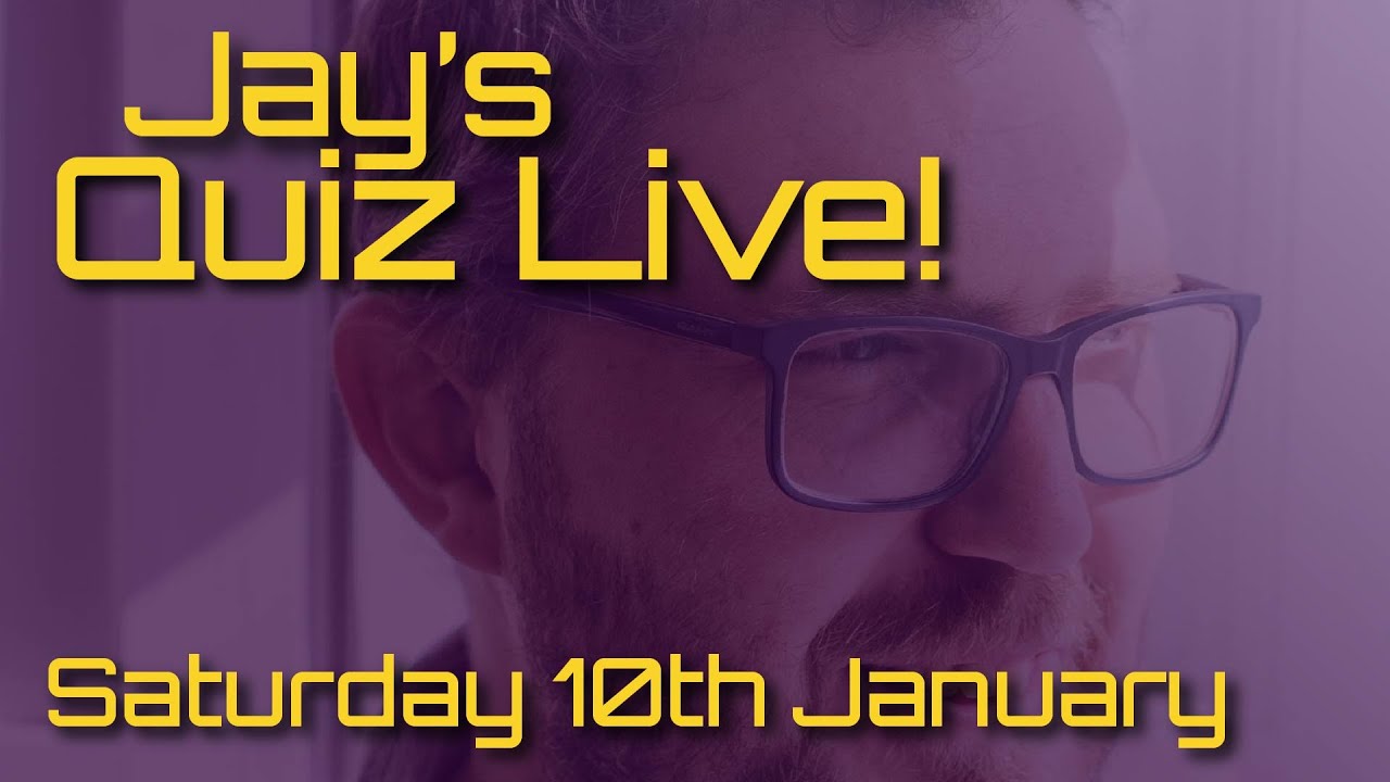 Jay's Quiz (Pre-Recorded) Live! Saturday 10th January