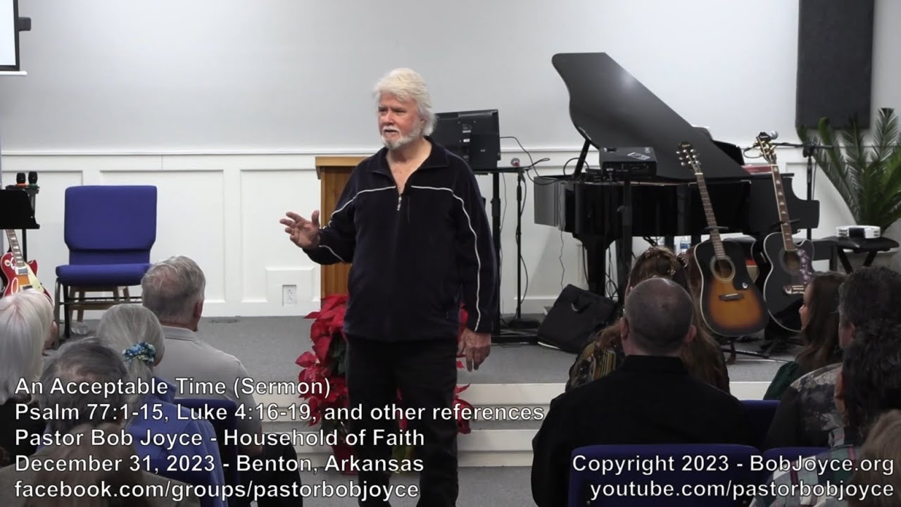 An Acceptable Time (Sermon - December 31, 2023) - Pastor Bob Joyce, Household of Faith, Benton, AR