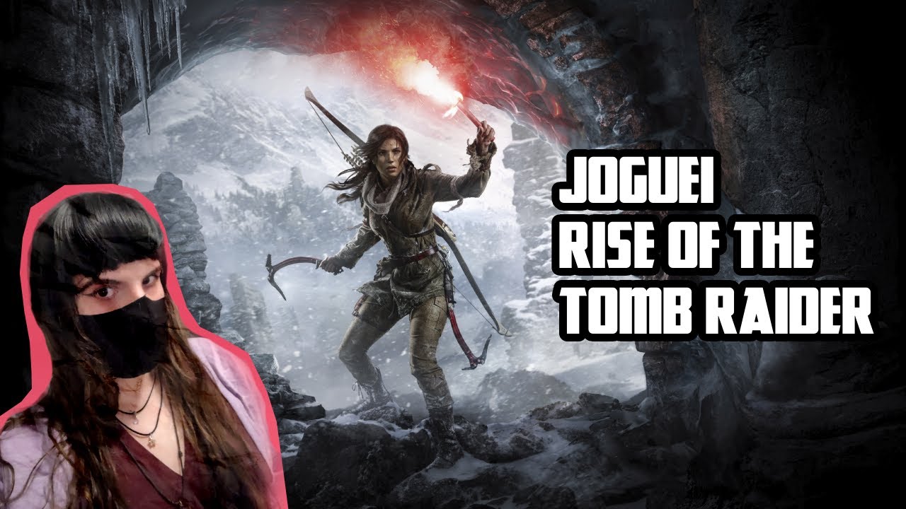Joguei Rise of the Tomb Raider