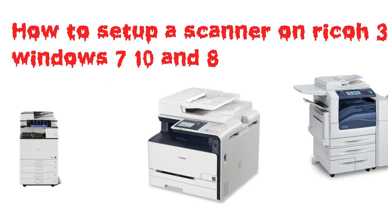 How to setup a scanner on ricoh 301 windows 7 10 and 8