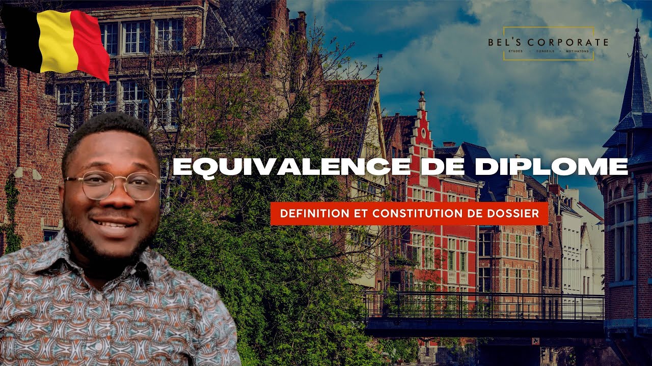 ETUDIER EN BELGIQUE : ÉQUIVALENCE DE DIPLOME ( DÉFINITION ET CONSTITUTION DE DOSSIER)