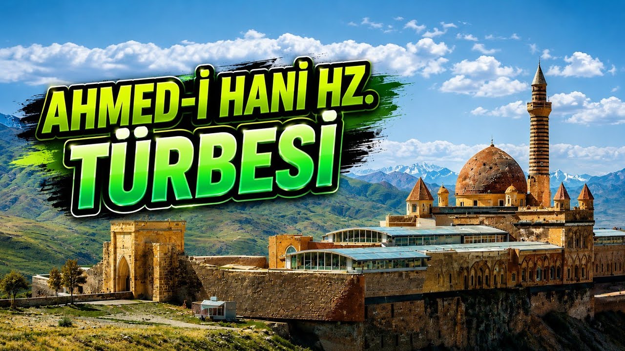 AHMED-İ HANİ HZ. TÜRBESİ VE HAKKINDA BİLGİ