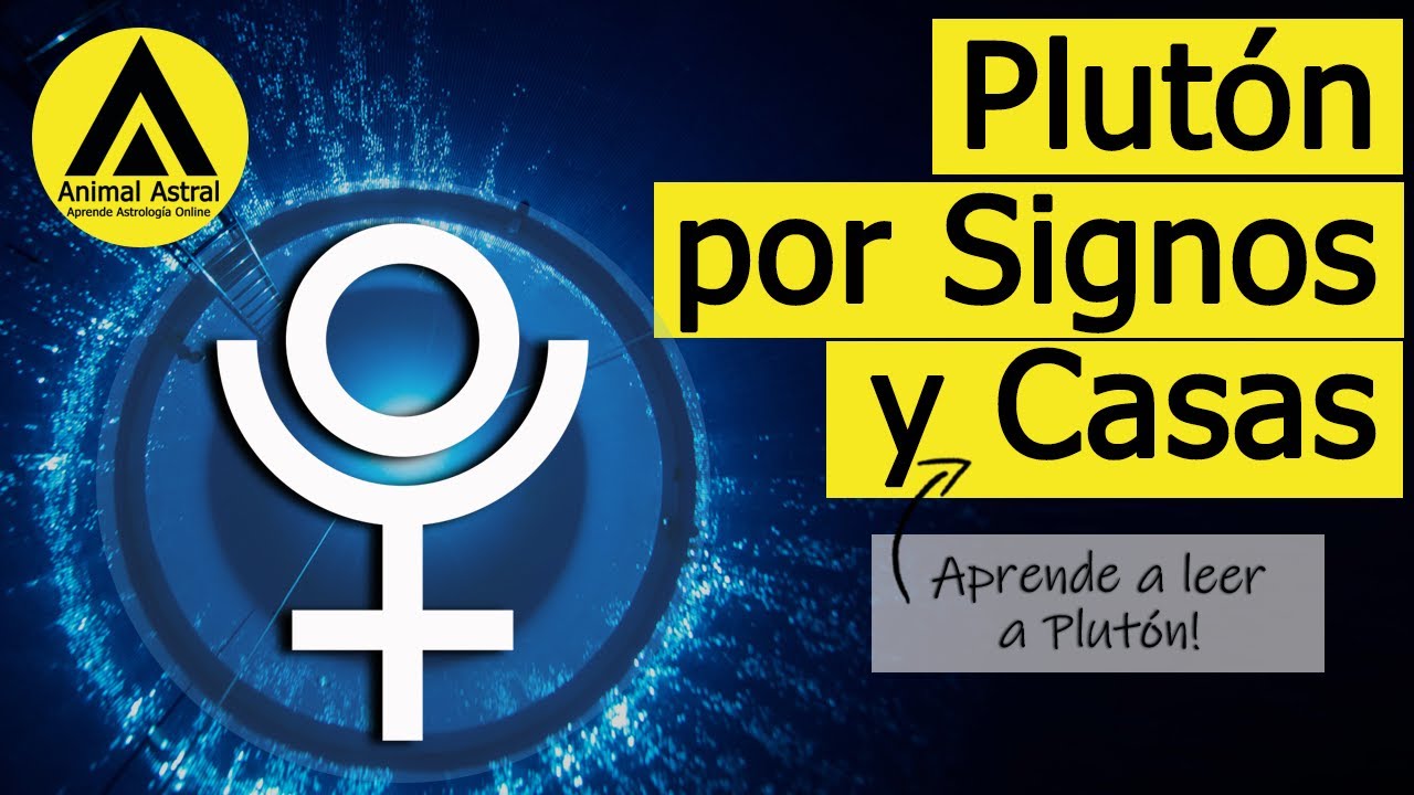 Plutón por Signos y Casas. Aprende a Leer a Plutón en una Carta Natal