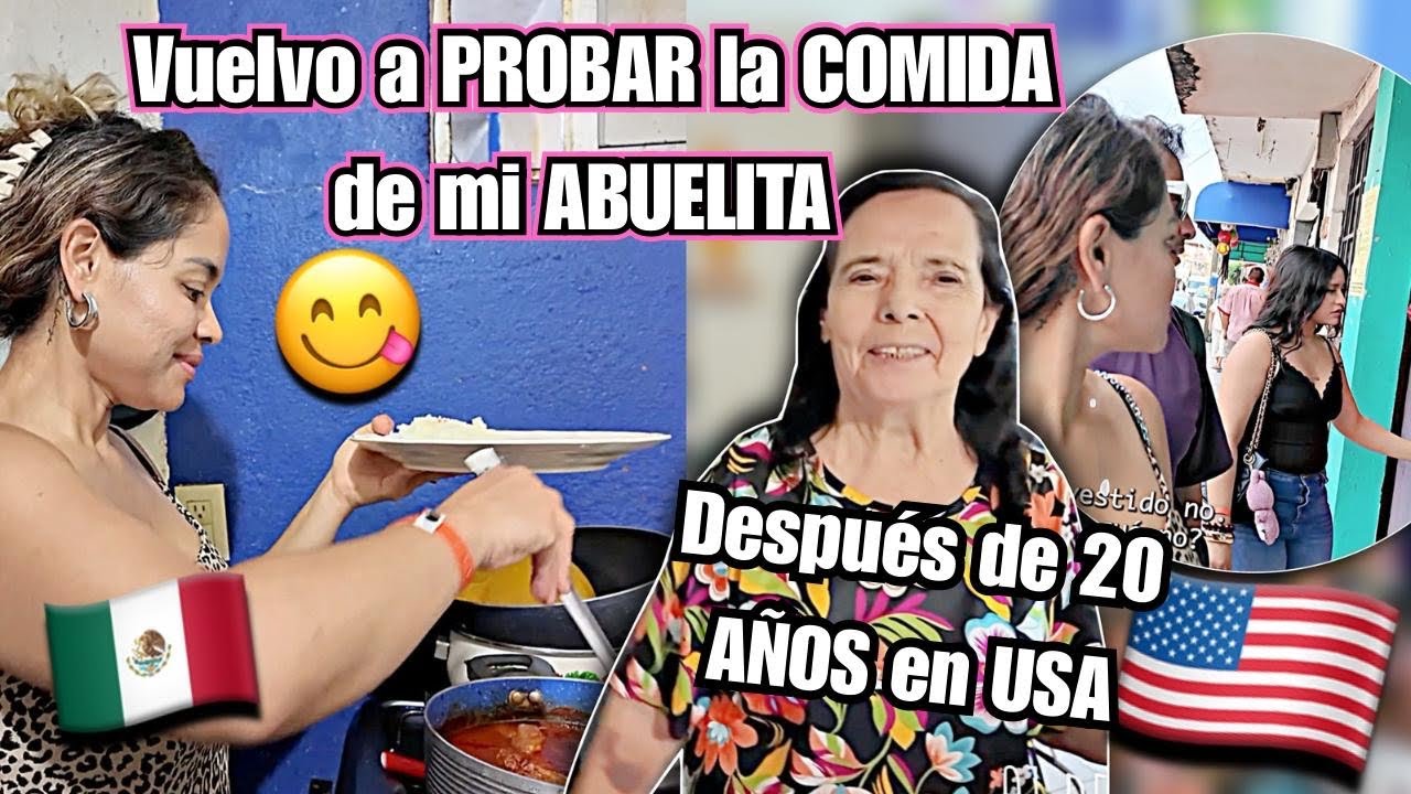 &iexcl;Vuelvo a PROBAR la COMIDA de mi ABUELITA en M&eacute;xico despu&eacute;s de 20 A&Ntilde;OS en ESTADOS UNIDOS!