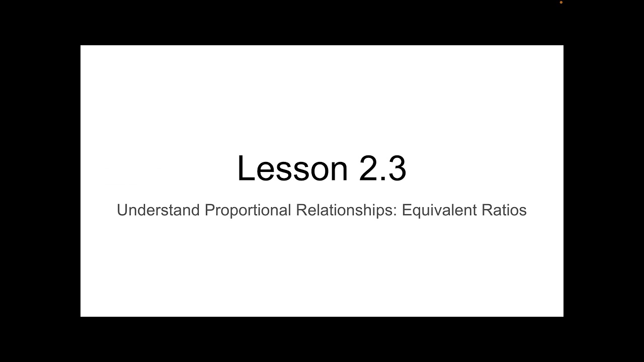 Lesson 2.3 Understand Proportional Relationships: Equivalent Ratios