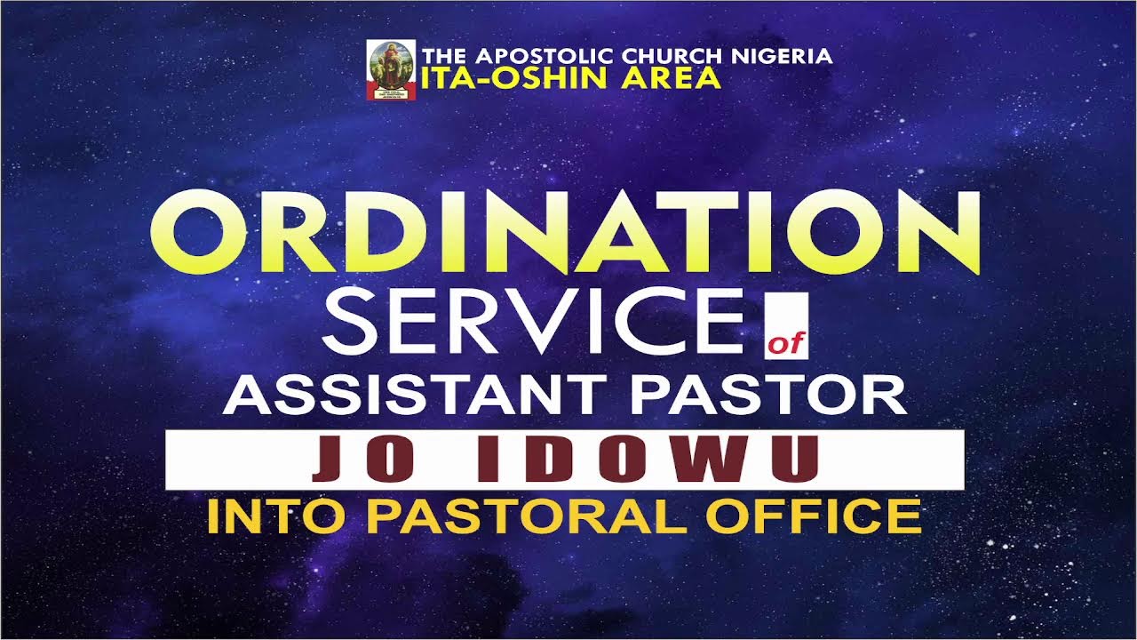 Ordination Service of Assistant Pastor Joseph O Idowu into the office of Pastor