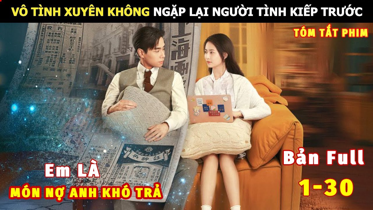 [Review Phim] Vô Tình Xuyên Không Gặp Lại Người Tình Kiếp Trước | review phim Hay
