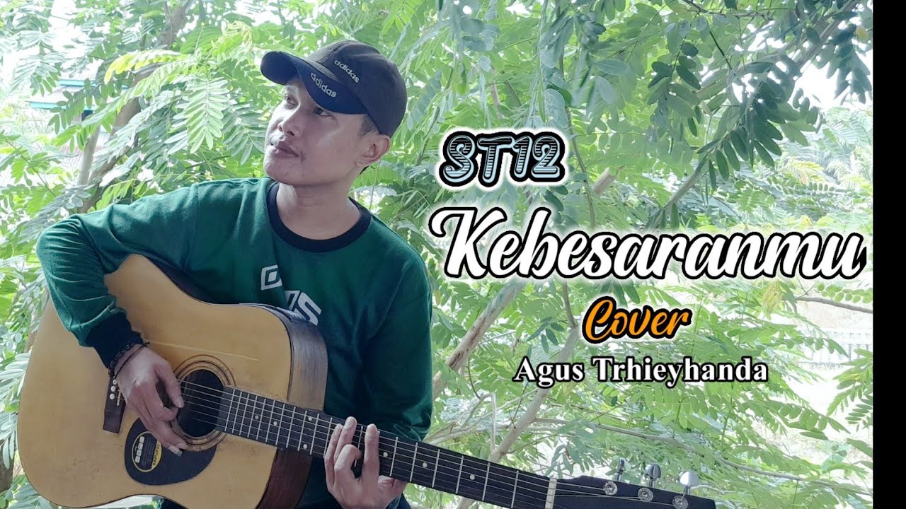 Kebesaranmu - ST 12 - Cover by: Agus Trhieyhanda - acoustic (lirik)