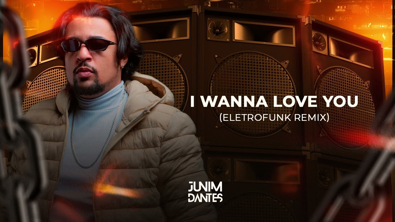 I wanna love you (Eletrofunk remix) - Junim dantes