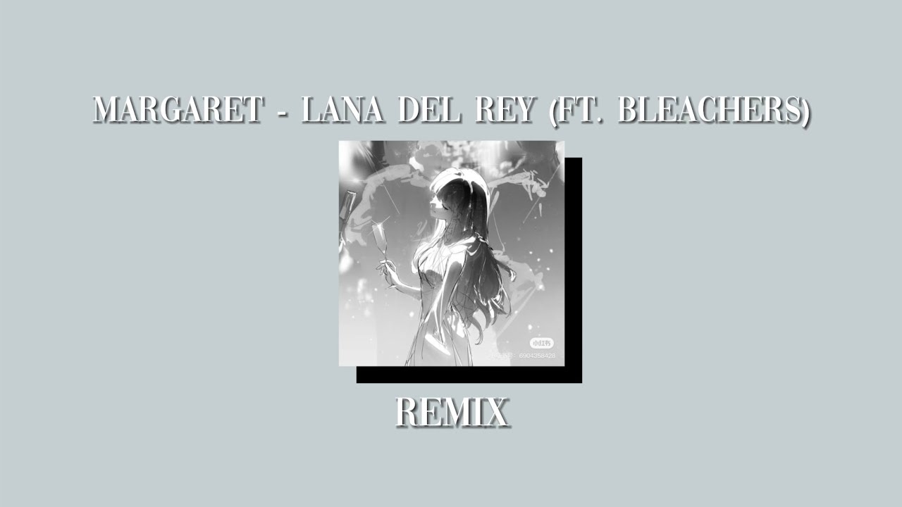 Margaret - Lana Del Rey (Ft. Bleachers) (but it’s an even sadder remix)