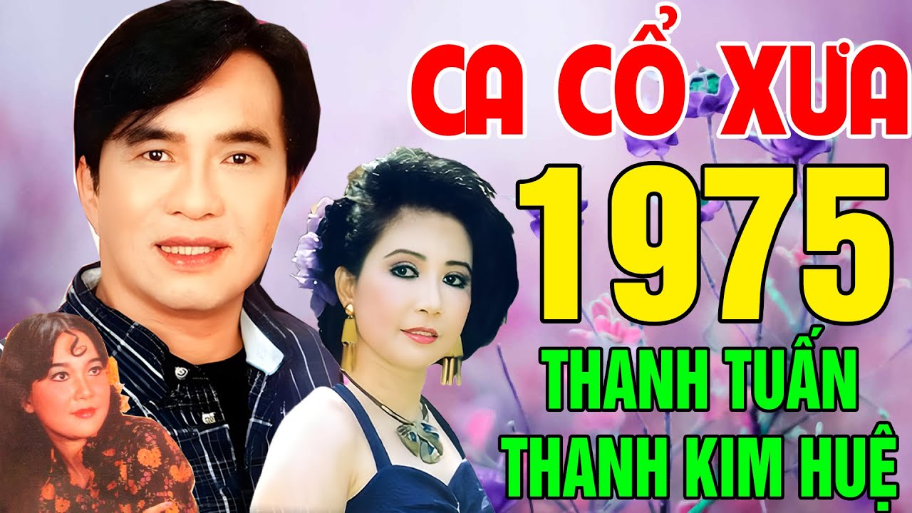 Tân Cổ Trước 1975, Tân Cổ Giao Duyên, Cặp Đôi Song Ca Ăn Ý Thanh Tuấn,Thanh Kim Huệ...Nghe Là Nghiện