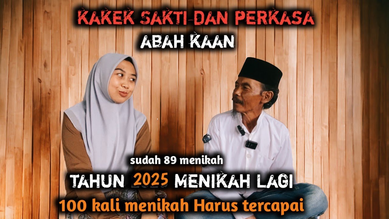 Abah Kaan Kakek Sakti dan Perkasa‼️Tahun 2025 Menikah Lagi Target 100 Kali Menikah Harus Tercapai