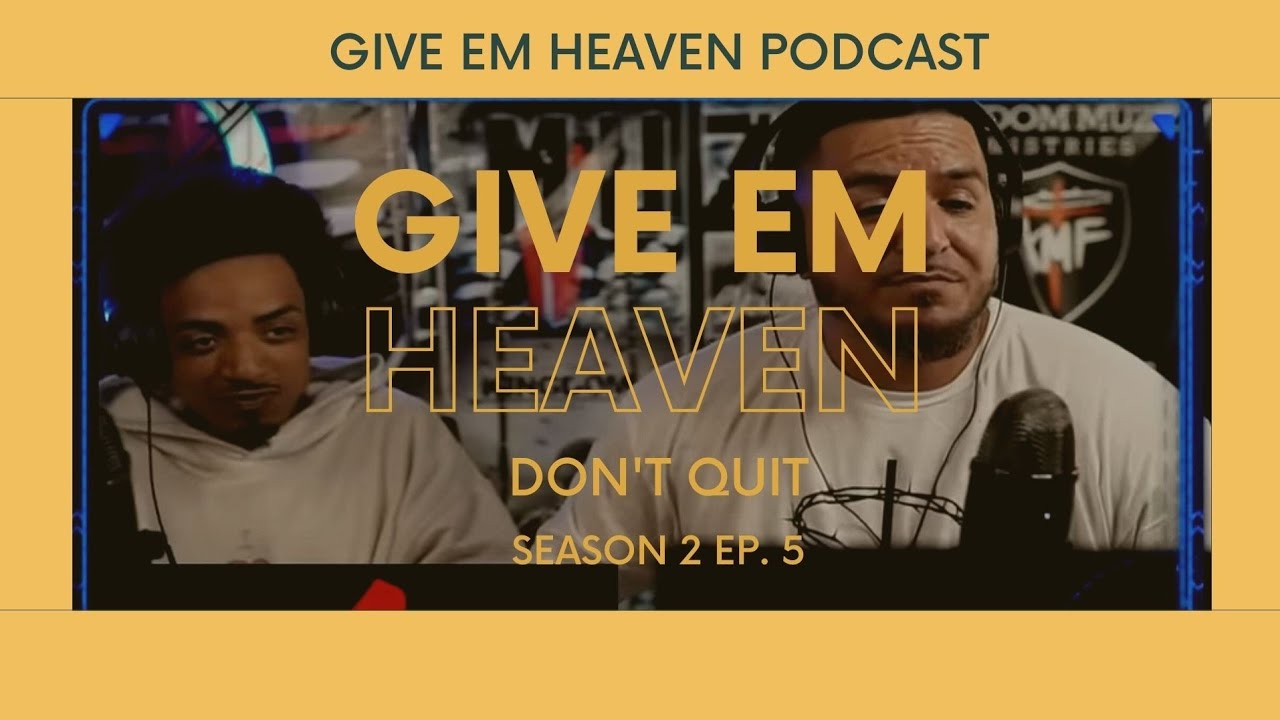 Give Em' Heaven Podcast - Don't Quit | Season 1 Ep. 5