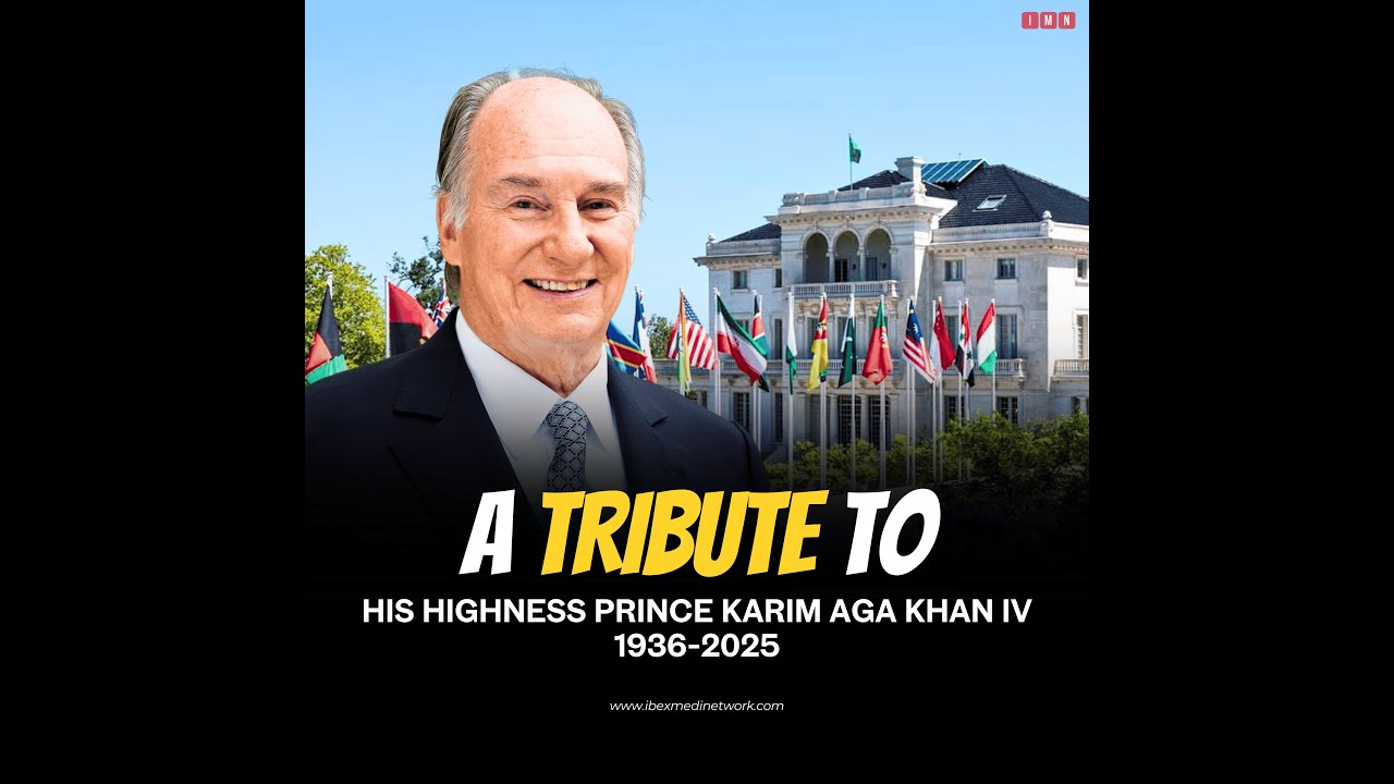 A Tribute to His Highness Prince Karim Aga Khan IV | Ismaili Imam | Ismaili Muslims | IMN