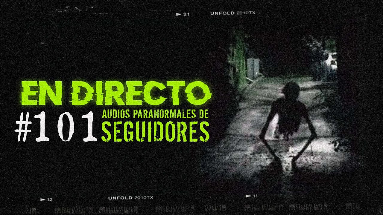 🔴 EN DIRECTO / AUDIOS PARANORMALES DE SEGUIDORES #101