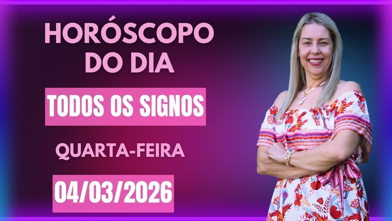 Horóscopo de hoje 04/03/26, QUARTA-FEIRA, previsão para todos os signos! amor, saúde, dinheiro..