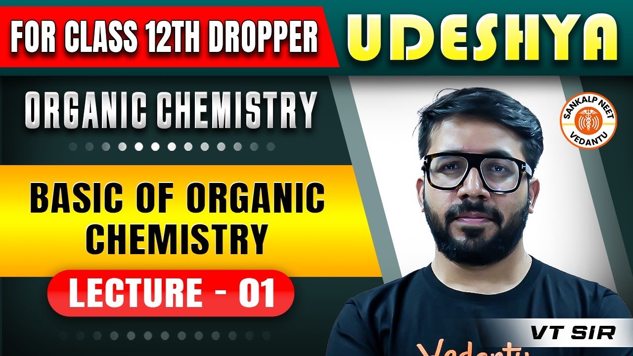 BASICS OF ORGANIC CHEMISTRY CLASS 12 | UDESHYA NEET 2025 | ORGANIC CHEMISTRY BY VT SIR #1