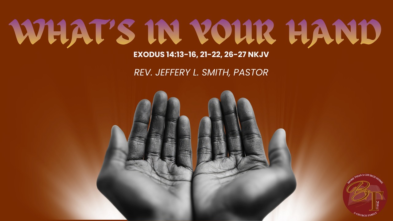 “WHATS IN YOUR HAND”, EXODUS 14:13-16, 21-22, 26-27NKJV,  Pastor Jeffery L Smith